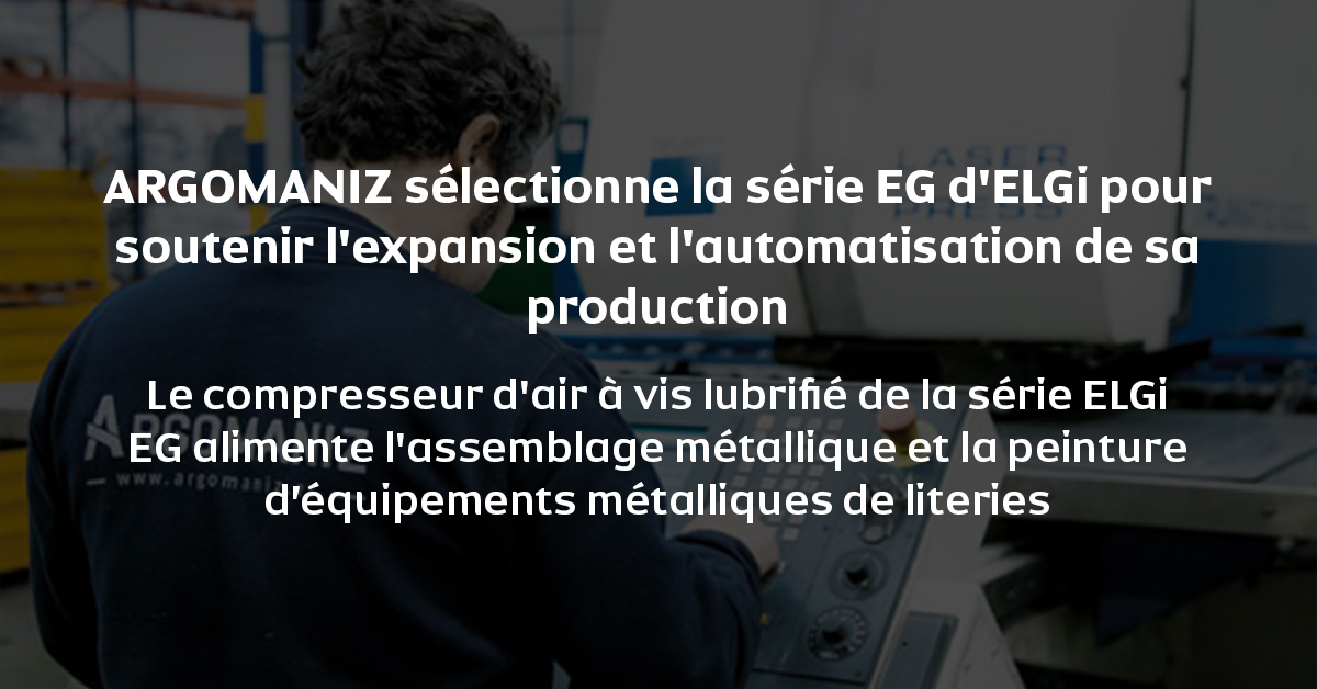 ARGOMANIZ sélectionne la série EG d’ELGi pour soutenir l’expansion et l’automatisation de sa production