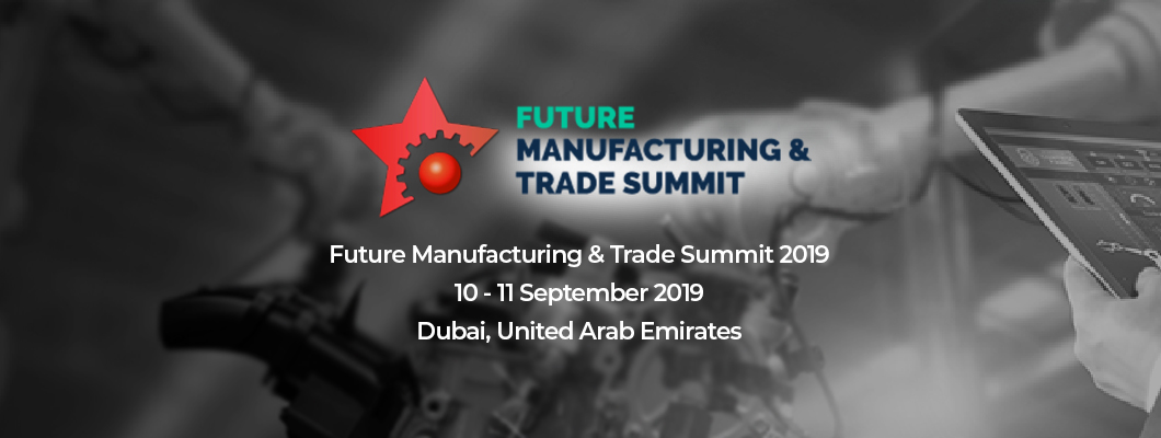 Future Manufacturing & Trade Summit 2019